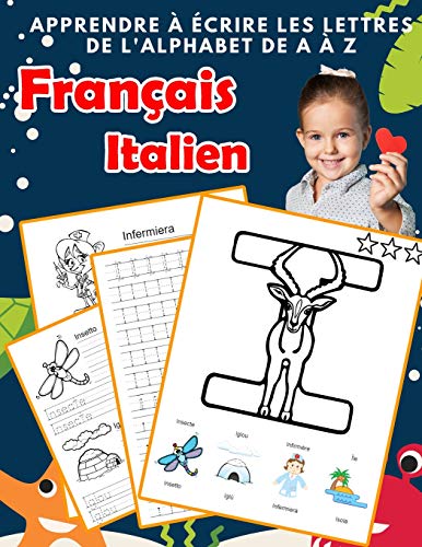 Apprendre ? ?crire Les Lettres De L'Alphabet De A ? Z Fran?ais Italien: Les 26 Lettres Mon Imagier De L'Alphabet French Italian Pour K Ks1 Ks2 Ks3 Cp ... Fran?aise A-Z Avec Images) (French Edition)