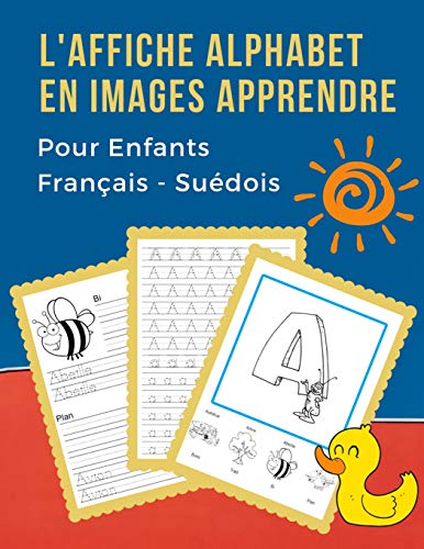L' Affiche Alphabet En Images Apprendre Pour Enfants Fran?ais - Su?dois: B?b? Bilingue Dictionnaire Visuel French Swedish Vocabulaire Activit?s. Abc ... Pour Maternelle Et Debutant. (French Edition)