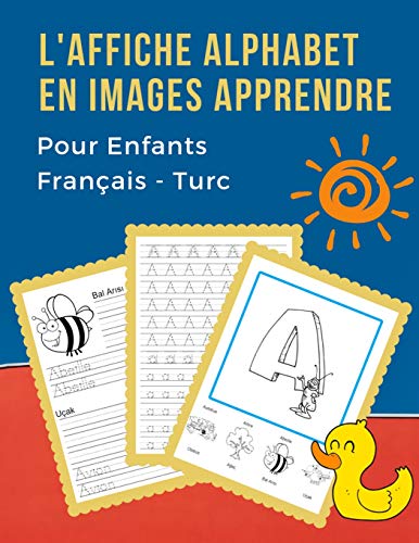 L'Affiche Alphabet En Images Apprendre Pour Enfants Fran?ais - Turc: First B?b? Bilingue Dictionnaire Visuel French Turkish Vocabulaire Activit?s. Abc ... Pour Maternelle Et Debutant. (French Edition)