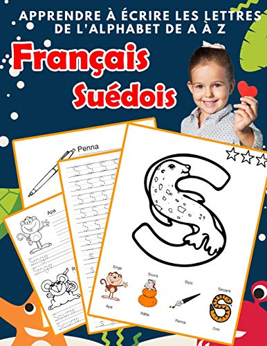 Apprendre ? ?crire Les Lettres De L'Alphabet De A ? Z Fran?ais Su?dois: Les 26 Lettres Mon Imagier De L'Alphabet French Swedish Pour K Ks1 Ks2 Ks3 Cp ... Fran?aise A-Z Avec Images) (French Edition)