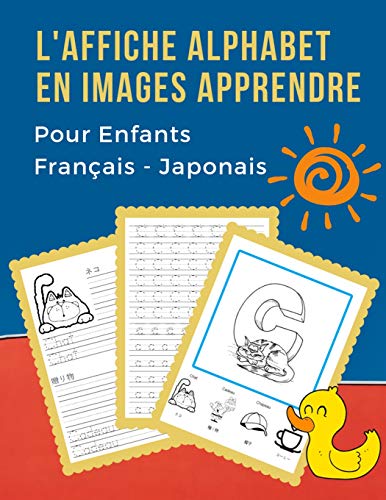 L' Affiche Alphabet En Images Apprendre Pour Enfants Fran?ais - Japonais: B?b? Bilingue Dictionnaire Visuel French Japanese Vocabulaire Activit?s. Abc ... Pour Maternelle Et Debutant. (French Edition)