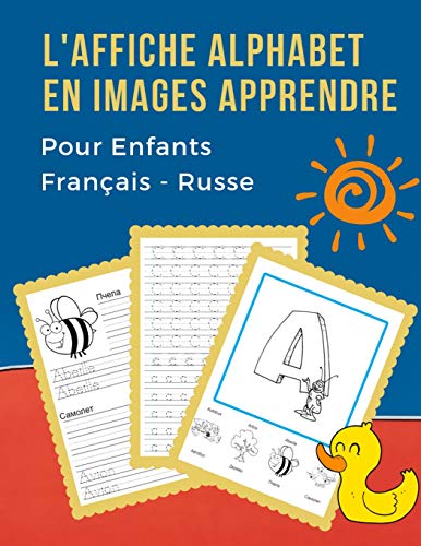 L'Affiche Alphabet En Images Apprendre Pour Enfants Fran?ais - Russe: 100+ B?b? Bilingue Dictionnaire Visuel French Russian Vocabulaire Activit?s. Abc ... Pour Maternelle Et Debutant. (French Edition)