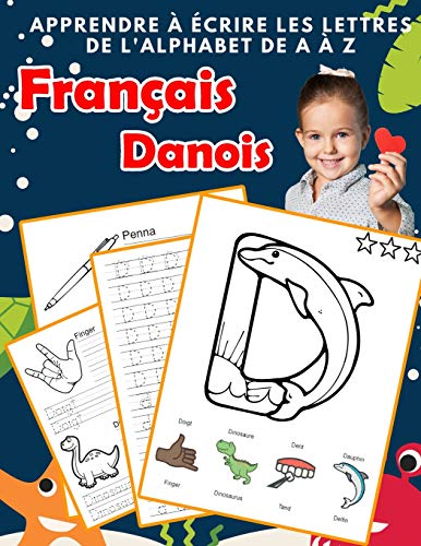 Apprendre ? ?crire Les Lettres De L'Alphabet De A ? Z Fran?ais Danois: Les 26 Lettres Mon Imagier De L'Alphabet French Danish Pour K Ks1 Ks2 Ks3 Cp ... Fran?aise A-Z Avec Images) (French Edition)