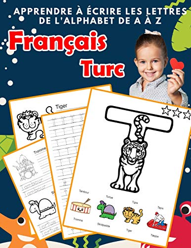 Apprendre ? ?crire Les Lettres De L'Alphabet De A ? Z Fran?ais Turc: Les 26 Lettres Mon Imagier De L'Alphabet French Turkish Pour K Ks1 Ks2 Ks3 Cp Ce1 ... Fran?aise A-Z Avec Images) (French Edition)