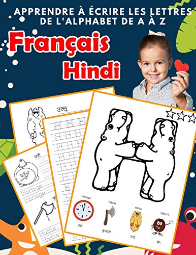 Apprendre ? ?crire Les Lettres De L'Alphabet De A ? Z Fran?ais Hindi: Les 26 Lettres Mon Imagier De L'Alphabet French Hindi Pour K Ks1 Ks2 Ks3 Cp Ce1 ... Fran?aise A-Z Avec Images) (French Edition)