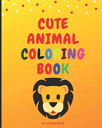 Cute Animal Coloring Book: Coloring Books For Kids And Toddlers, Cute Animals Coloring (Lion, Tiger, Elephant, Rhino And Other Animals), Activity Book For Kids Ages 2-4, 4-8, Boys And Girls