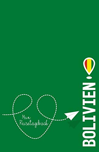 Bolivien - Mein Reisetagebuch: Zum Selberschreiben Und Gestalten, Zum Ausf?llen Und Als Geschenk Zur Reise (German Edition)
