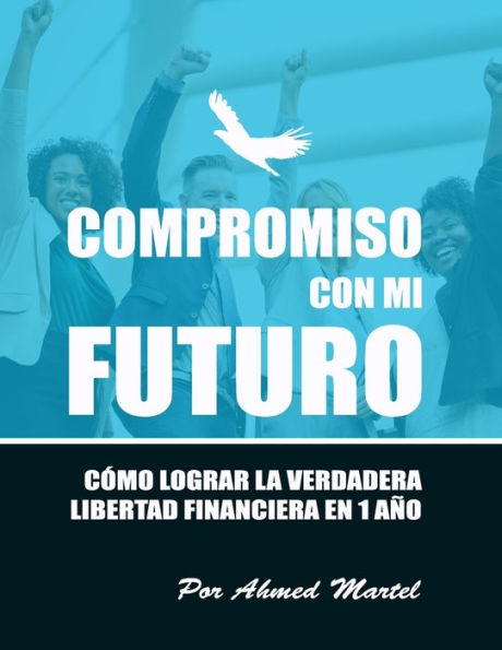 Compromiso Con Mi Futuro: C?mo Lograr La Verdadera Libertad Financiera En 1 A?o (Spanish Edition)