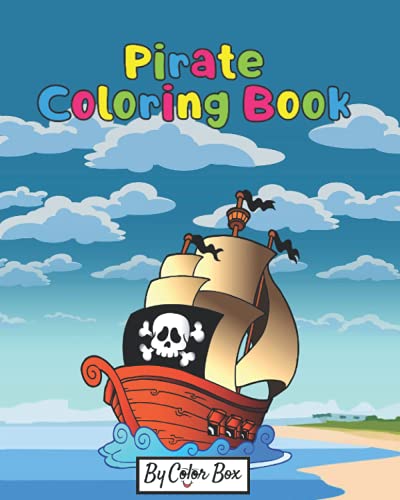 Pirate Coloring Book: Pirate Theme Coloring Book For Kids And Toddlers, Boys Or Girls, Ages 4-8, 8-12, Fun And Easy Beginner Friendly Coloring Pages With Pirates, Ships And Treasures