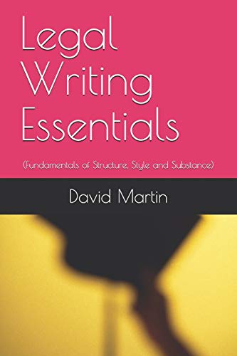Legal Writing Essentials: (Fundamentals Of Structure, Style And Substance)