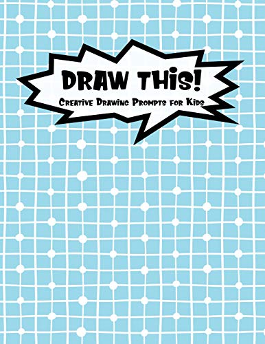 Draw This!: 100 Drawing Prompts To Boost Creativity | Blue Chess | Version 4 (Kiddo Prompt)