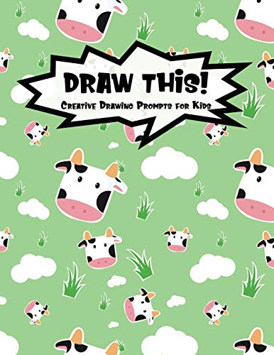Draw This!: 100 Drawing Prompts For Kids | Cute Cow | Version 1 (Kiddo Prompt)