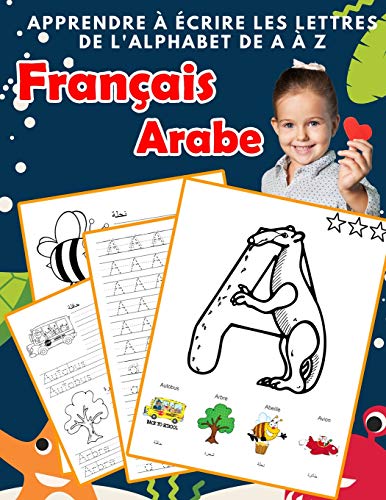 Apprendre ? ?crire Les Lettres De L'Alphabet De A ? Z Fran?ais Arabe: Les 26 Lettres Mon Imagier De L'Alphabet French Arabic Pour K Ks1 Ks2 Ks3 Cp Ce1 ... Fran?aise A-Z Avec Images) (French Edition)