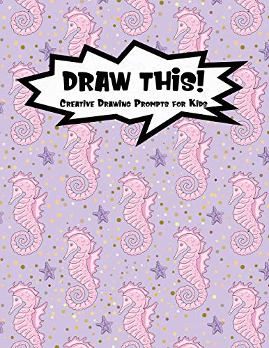 Draw This!: 100 Drawing Prompts For Kids | Pink Mermaid Seahorse | Version 1 (Kiddo Prompt)