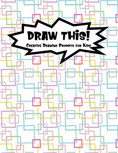 Draw This!: 100 Drawing Prompts To Boost Creativity | Rainbow Squares | Version 4 (Kiddo Prompt)