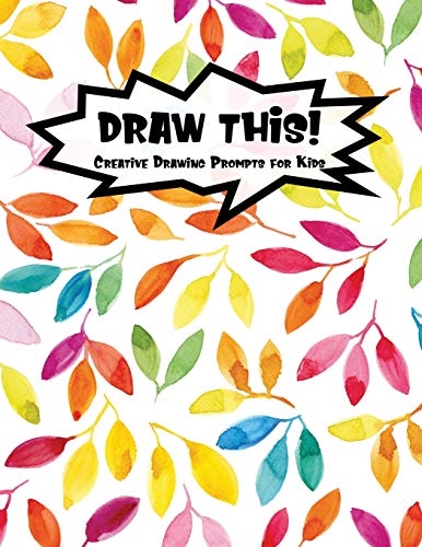Draw This!: 100 Drawing Prompts For Kids | Rainbow Watercolor Leaf | Version 2 (Kiddo Prompt)