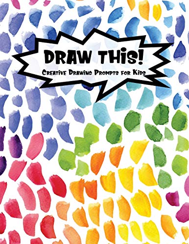 Draw This!: 100 Drawing Prompts For Kids | Rainbow Watercolor Pebbles | Version 3 (Kiddo Prompt)