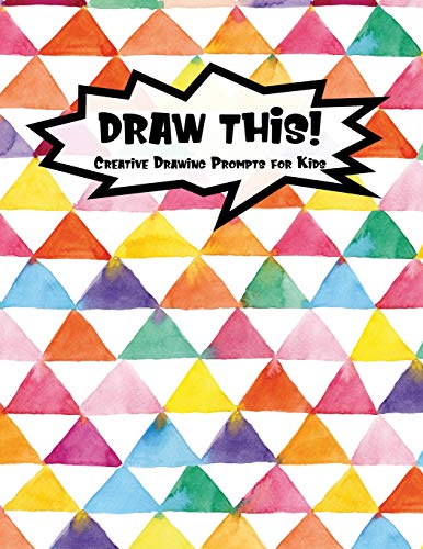 Draw This!: 100 Drawing Prompts To Boost Creativity | Rainbow Watercolor Triangles | Version 4 (Kiddo Prompt)