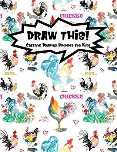 Draw This!: 100 Drawing Prompts For Kids | Watercolor Chicken | Version 3 (Kiddo Prompt)