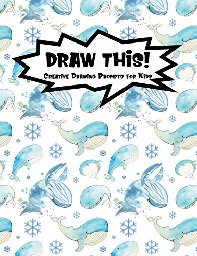 Draw This!: 100 Drawing Prompts For Kids | Watercolor Whales | Version 2 (Kiddo Prompt)