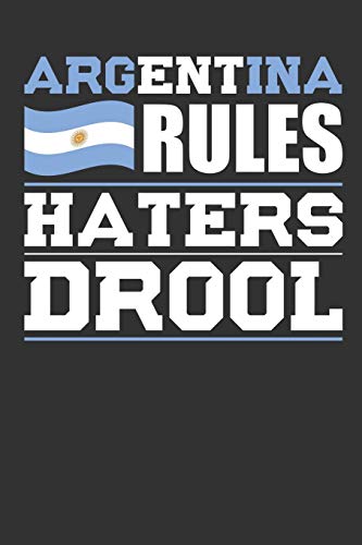 Argentina Rules Haters Drool: Patriotic Notebook For People Who Love Argentina