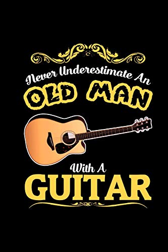 Never Underestimate An Old Man With A Guitar: A5 Tabulatur Block Mit Leeren Tabulaturlinien - 120 Seiten Tab Notizbuch Perfekt Als Notenbuch Oder ... F?r Gitarristen, Gitarrenspieler Und Musiker!