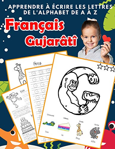 Apprendre ? ?crire Les Lettres De L'Alphabet De A ? Z Fran?ais Gujar?t?: Les 26 Lettres Mon Imagier De L'Alphabet French Gujarati Pour K Ks1 Ks2 Ks3 ... Fran?aise A-Z Avec Images) (French Edition)