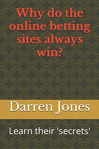 Why Do The Online Betting Sites Always Win?: Learn Their 'secrets'