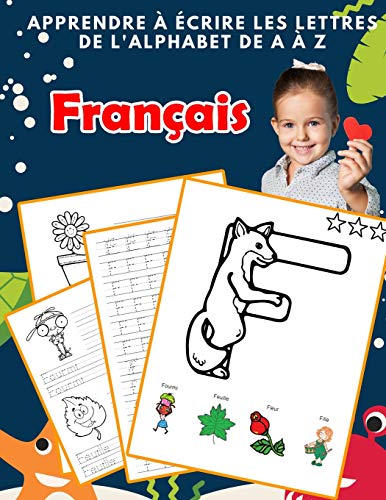 Apprendre ? ?crire Les Lettres De L'Alphabet De A ? Z Fran?ais: Les 26 Lettres Mon Imagier De L'Alphabet French Pour K Ks1 Ks2 Ks3 Cp Ce1 Ce2 Cm1 Cm2 ... Fran?aise A-Z Avec Images) (French Edition)