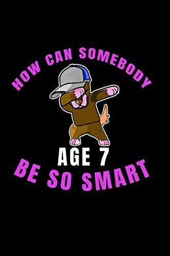 How Can Somebody Age 7 Be So Smart: 7 Years Old And Already Real Smart Perfect Gift For Boy Or Girl