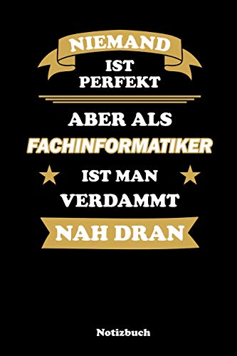 Niemand Ist Perfekt, Aber Als Fachinformatiker Ist Man Verdammt Nah Dran: Kariertes Notizbuch / Tagebuch Kariert | 15,24 X 22,86 Cm (Ca. Din A5) | 120 Seiten (German Edition)