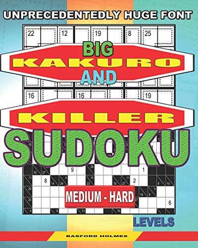 Unprecedentedly Huge Font. Big Kakuro And Killer Sudoku Medium - Hard Levels. (Sudoku And Large Size Puzzles)