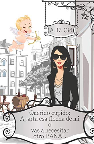 Querido Cupido: Aparta Esa Flecha De M? O Vas A Necesitar Otro Pa??Al (Spanish Edition)