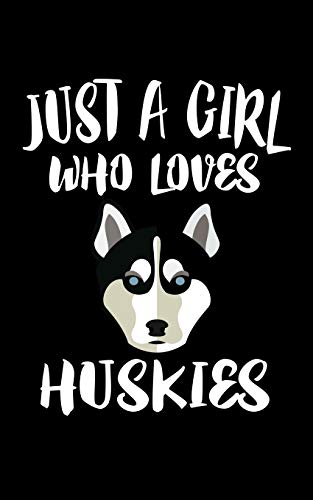 Just A Girl Who Loves Huskies: Animal Nature Collection