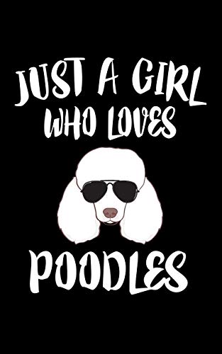 Just A Girl Who Loves Poodles: Animal Nature Collection