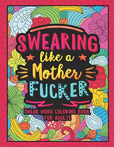 Swearing Like A Motherfucker: Swear Word Coloring Book For Adults