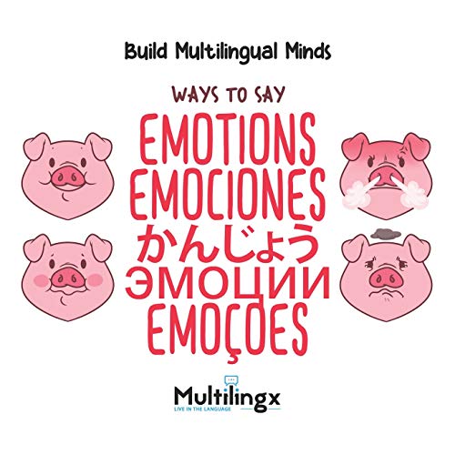 Ways To Say Emotions, ?????, Emociones, ??????, Emo??Es: In Spanish, Portuguese, Japanese, Russian And English: Build Multilingual Minds