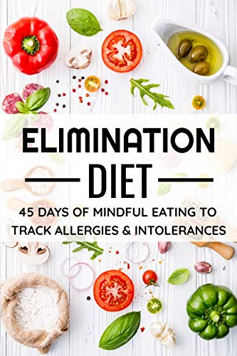 Elimination Diet: 45 Days Food Diary (6"X9") | Track Your Symptoms And Indentify Your Intolerances And Allergies - 9781077362758