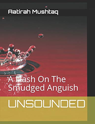 Unsounded: A Flash On The Smudged Anguish