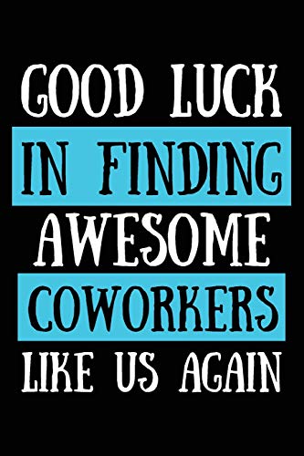 Good Luck In Finding Awesome Coworkers Like Us Again: Coworker Furewell Gag Gift Idea. Best Gift Fur Furmer Coworkers And Office Colleagues, 6X9 Inches, 100 Pages. - 9781077386990