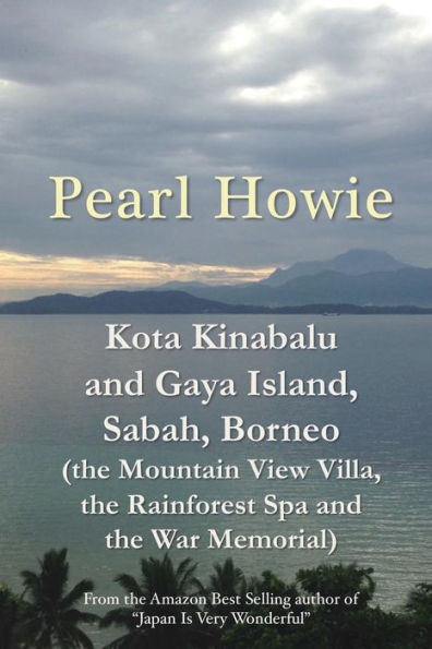 Kota Kinabalu And Gaya Island, Sabah, Borneo (The Mountain View Villa, The Rainforest Spa And The War Memorial) - 9781077397798