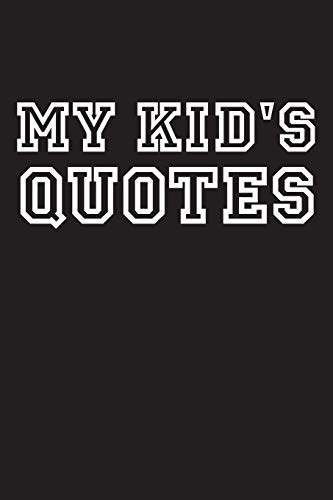 My Kid's Quotes: Best Gift Idea Fur Mom Or Dad To Remember All The Quotes Of Your Kids. 6X9 Inches, 100 Pages. - 9781077405110