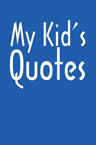 My Kid's Quotes: Best Gift Idea Fur Mom Or Dad To Remember All The Quotes Of Your Kids. 6X9 Inches, 100 Pages. - 9781077405134