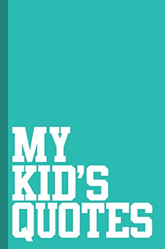 My Kid's Quotes: Best Gift Idea Fur Mom Or Dad To Remember All The Quotes Of Your Kids. 6X9 Inches, 100 Pages. - 9781077405196