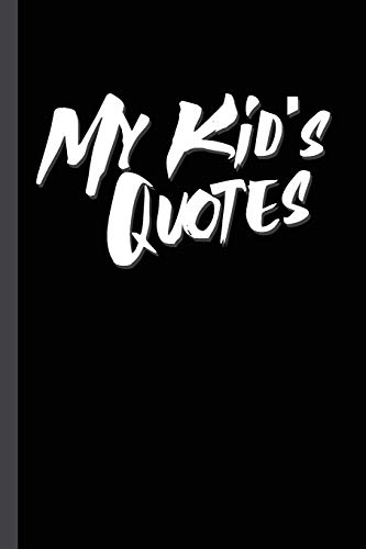 My Kid's Quotes: Best Gift Idea Fur Mom Or Dad To Remember All The Quotes Of Your Kids. 6X9 Inches, 100 Pages. - 9781077405202