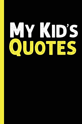 My Kid's Quotes: Best Gift Idea Fur Mom Or Dad To Remember All The Quotes Of Your Kids. 6X9 Inches, 100 Pages. - 9781077405233