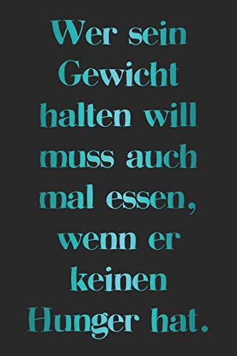 Wer Sein Gewicht Halten Will Muss Auch Mal Essen, Wenn Er Keinen Hunger Hat.: A5 Rezeptbuch Zum Selberschreiben | Leeres Kochbuch Mit Lustigem Spruch ... V?ter Enkel S÷Hne T÷Chter (German Edition)