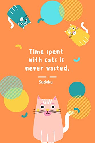 Time Spent With Cats Is Never Wasted. Sudoku: R?tselbuch - Train Your Brain (German Edition)