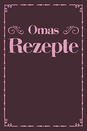 Omas Rezepte: A5 Rezeptbuch Zum Selberschreiben | ?Bersichtlich Gestaltetes Kochbuch Mit Platz F?r 100 Rezepte Und Rezeptideen Mit Inhaltsverzeichnis ... Oma Opa Enkel S÷Hne T÷Chter (German Edition)