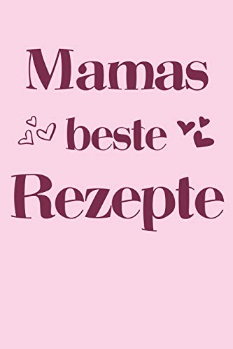 Mamas Beste Rezepte: A5 Rezeptbuch Zum Selberschreiben | ?Bersichtlich Gestaltetes Kochbuch Mit Platz F?r 100 Rezepte Und Rezeptideen Mit ... Oma Opa Enkel S÷Hne T÷Chter (German Edition)
